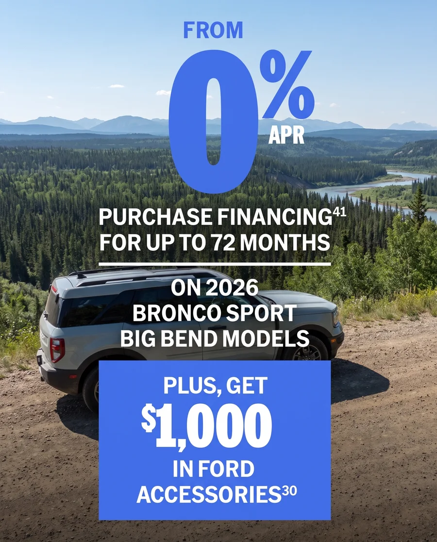 From 0% APR purchase financing for up to 72 months on 2026 Bronco Sport Big Bend models, plus $1,000 in Ford accessories.